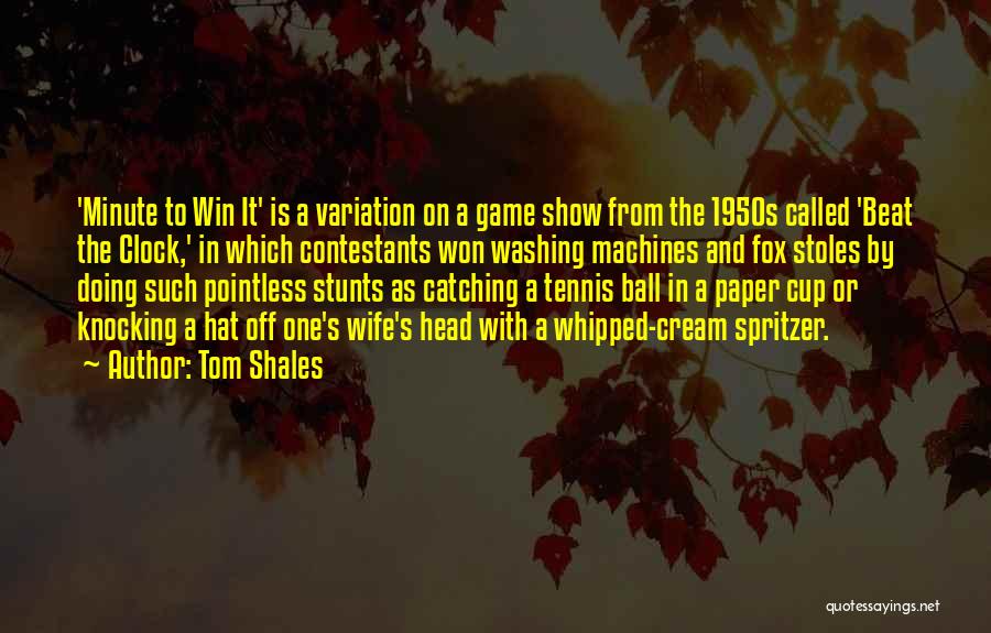 Tom Shales Quotes: 'minute To Win It' Is A Variation On A Game Show From The 1950s Called 'beat The Clock,' In Which