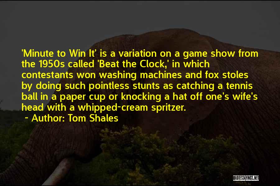 Tom Shales Quotes: 'minute To Win It' Is A Variation On A Game Show From The 1950s Called 'beat The Clock,' In Which