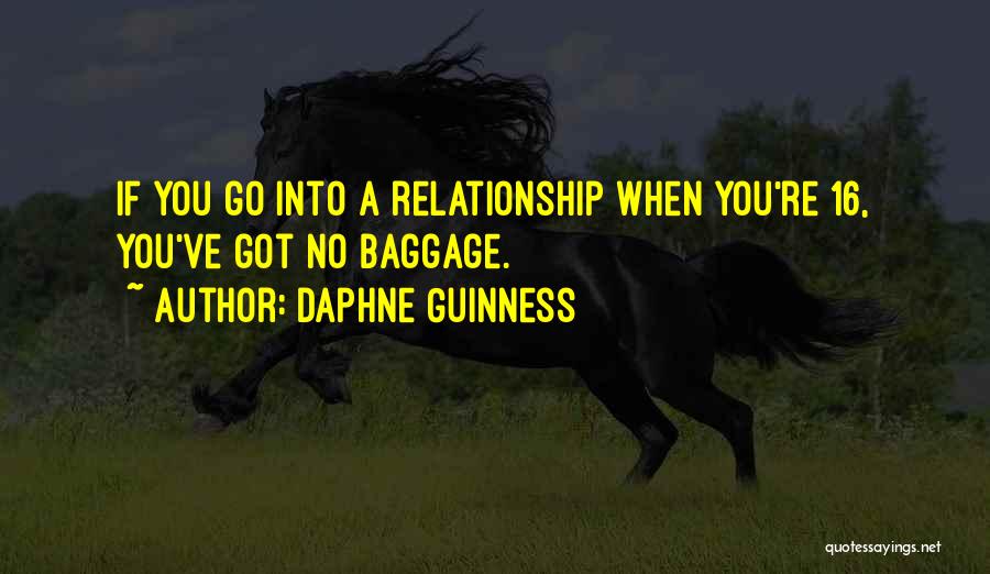 Daphne Guinness Quotes: If You Go Into A Relationship When You're 16, You've Got No Baggage.