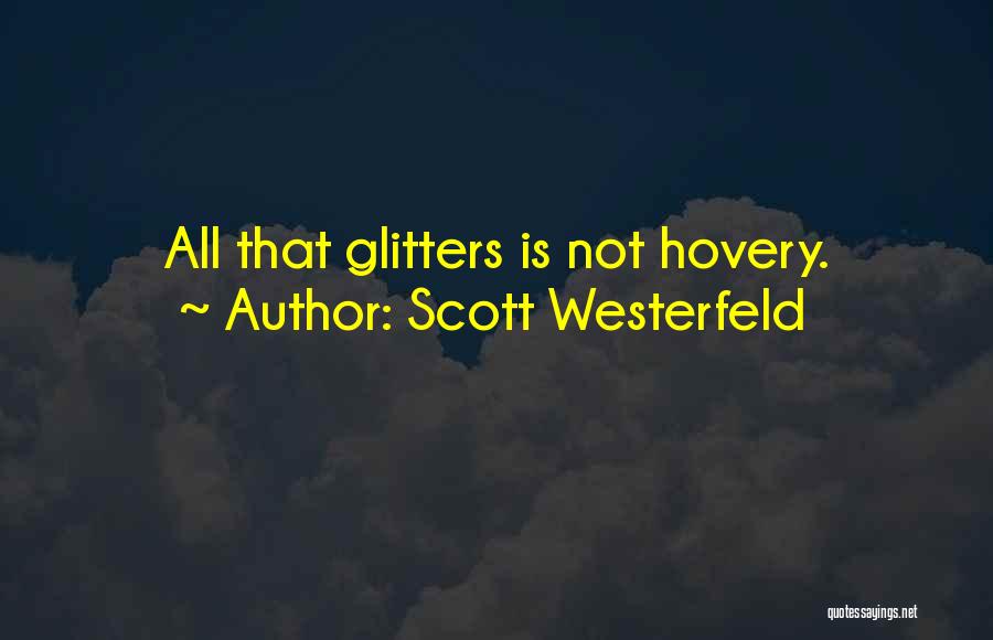 Scott Westerfeld Quotes: All That Glitters Is Not Hovery.