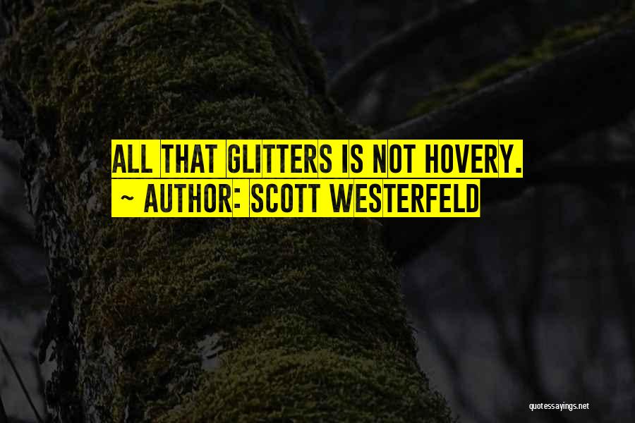 Scott Westerfeld Quotes: All That Glitters Is Not Hovery.
