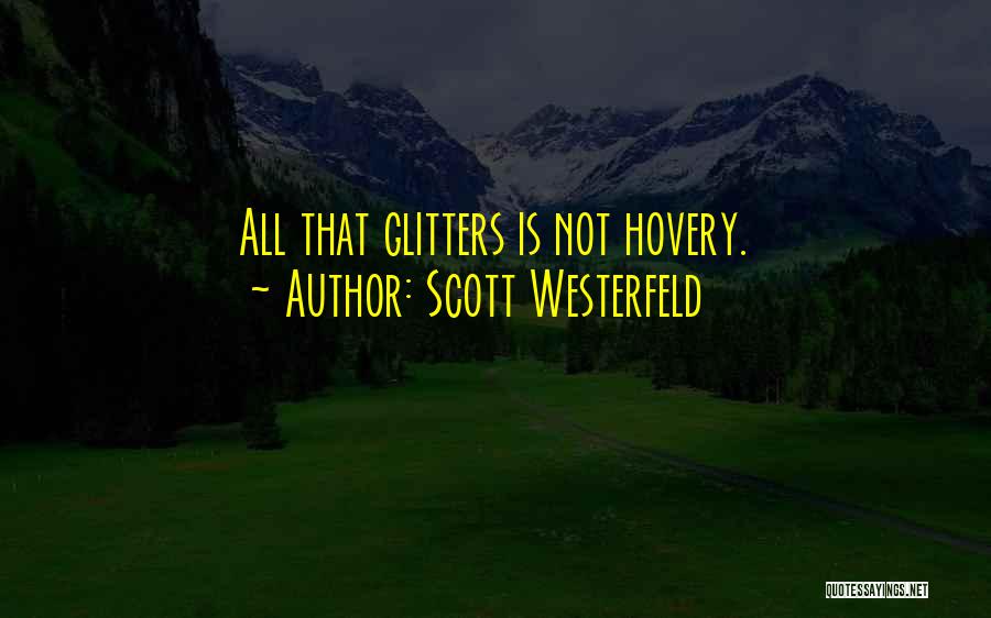 Scott Westerfeld Quotes: All That Glitters Is Not Hovery.