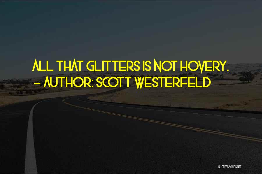 Scott Westerfeld Quotes: All That Glitters Is Not Hovery.