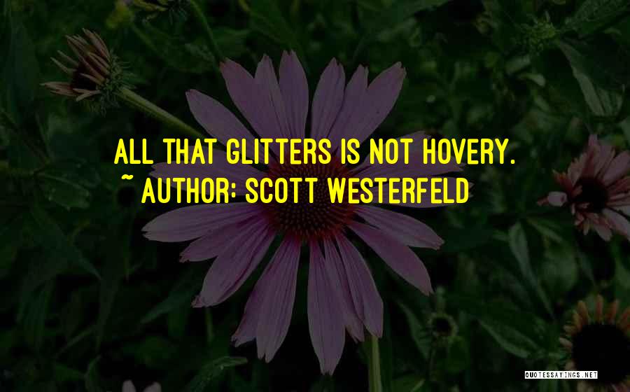 Scott Westerfeld Quotes: All That Glitters Is Not Hovery.