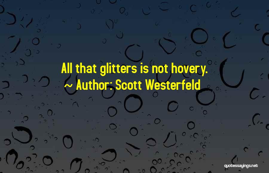 Scott Westerfeld Quotes: All That Glitters Is Not Hovery.