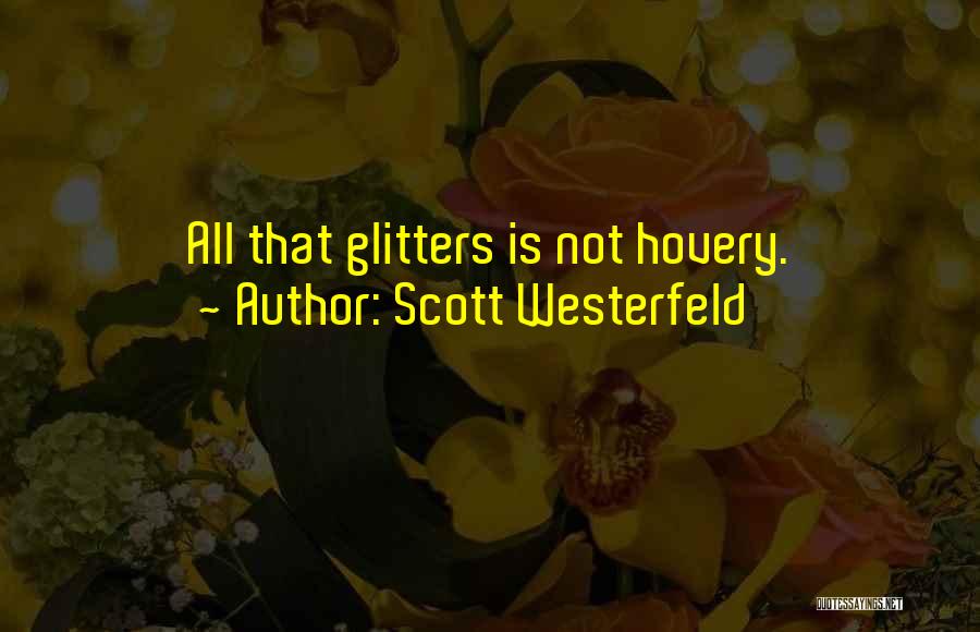 Scott Westerfeld Quotes: All That Glitters Is Not Hovery.