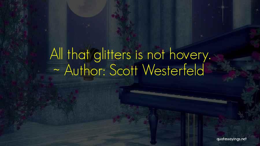 Scott Westerfeld Quotes: All That Glitters Is Not Hovery.