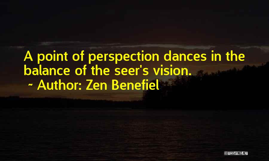 Zen Benefiel Quotes: A Point Of Perspection Dances In The Balance Of The Seer's Vision.