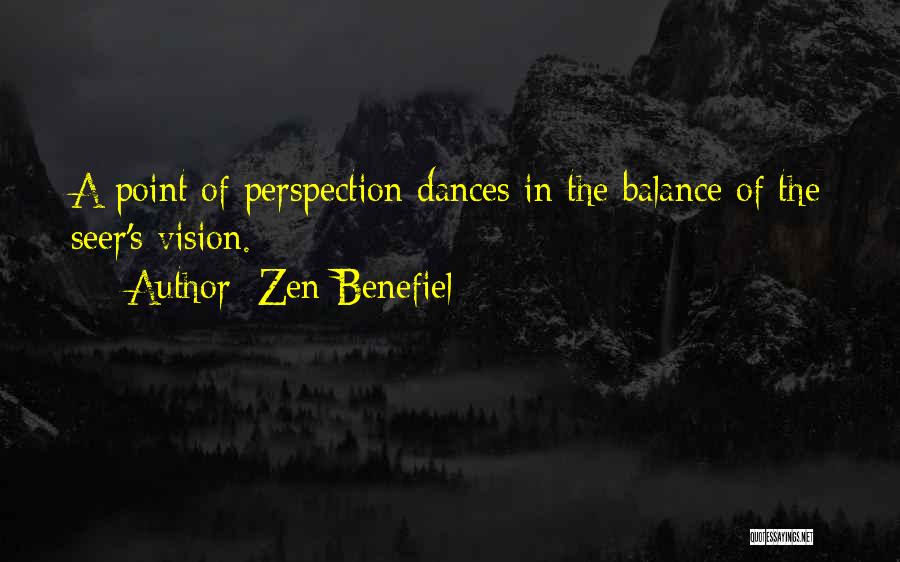 Zen Benefiel Quotes: A Point Of Perspection Dances In The Balance Of The Seer's Vision.