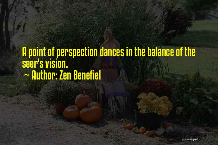 Zen Benefiel Quotes: A Point Of Perspection Dances In The Balance Of The Seer's Vision.