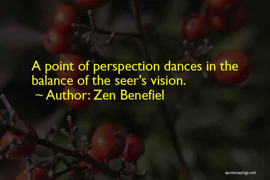 Zen Benefiel Quotes: A Point Of Perspection Dances In The Balance Of The Seer's Vision.