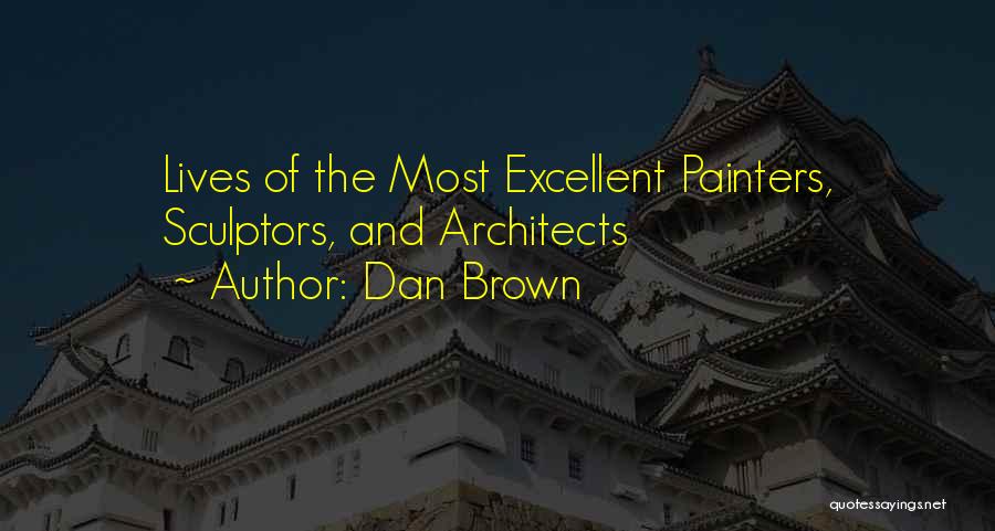 Dan Brown Quotes: Lives Of The Most Excellent Painters, Sculptors, And Architects