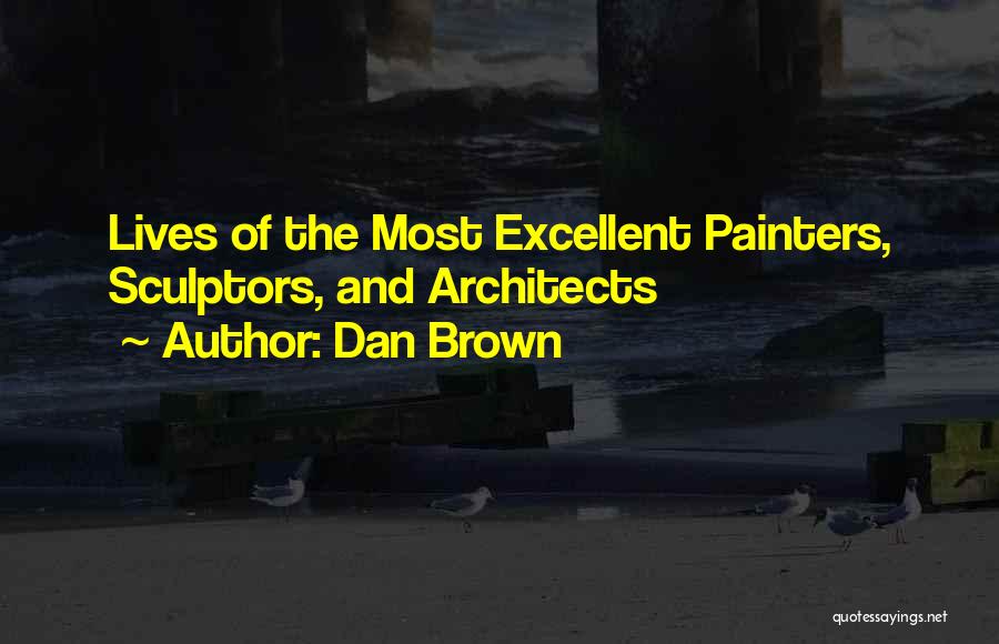 Dan Brown Quotes: Lives Of The Most Excellent Painters, Sculptors, And Architects