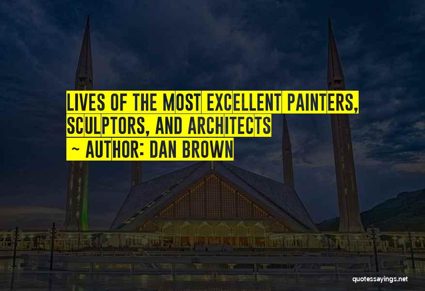 Dan Brown Quotes: Lives Of The Most Excellent Painters, Sculptors, And Architects