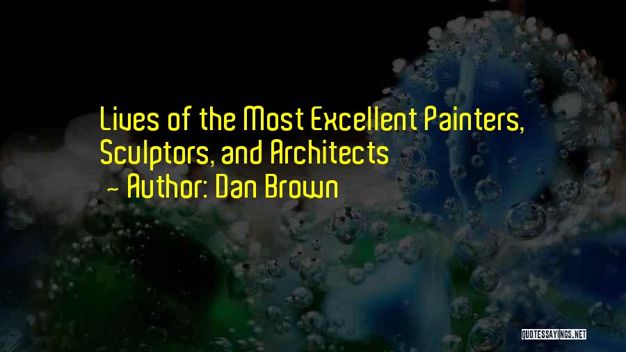 Dan Brown Quotes: Lives Of The Most Excellent Painters, Sculptors, And Architects