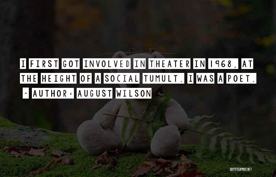 August Wilson Quotes: I First Got Involved In Theater In 1968, At The Height Of A Social Tumult. I Was A Poet.