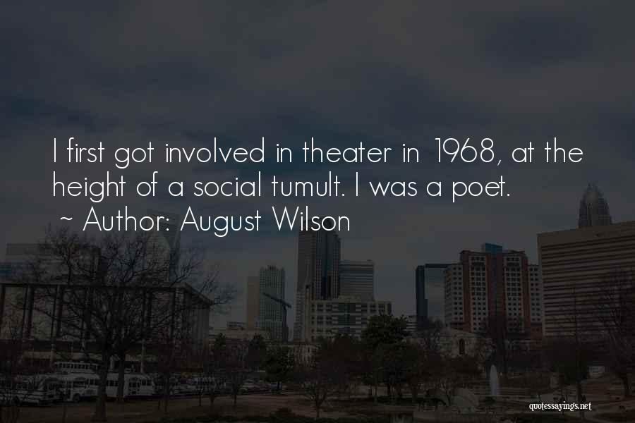August Wilson Quotes: I First Got Involved In Theater In 1968, At The Height Of A Social Tumult. I Was A Poet.