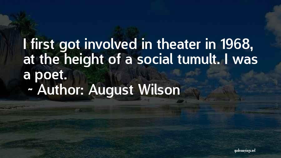 August Wilson Quotes: I First Got Involved In Theater In 1968, At The Height Of A Social Tumult. I Was A Poet.