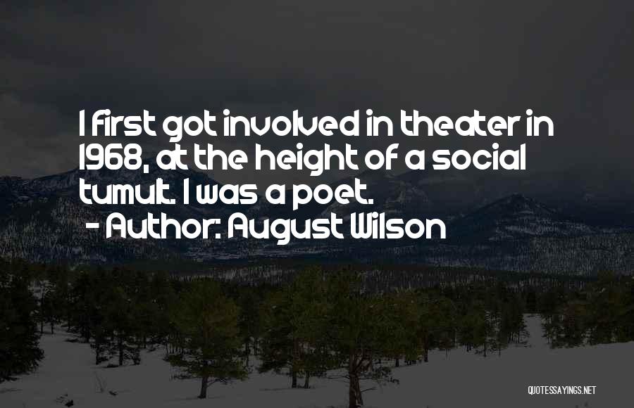 August Wilson Quotes: I First Got Involved In Theater In 1968, At The Height Of A Social Tumult. I Was A Poet.