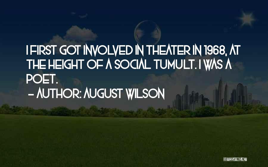 August Wilson Quotes: I First Got Involved In Theater In 1968, At The Height Of A Social Tumult. I Was A Poet.