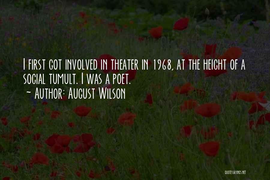 August Wilson Quotes: I First Got Involved In Theater In 1968, At The Height Of A Social Tumult. I Was A Poet.