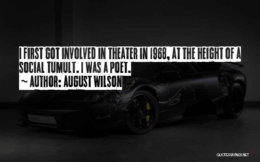 August Wilson Quotes: I First Got Involved In Theater In 1968, At The Height Of A Social Tumult. I Was A Poet.