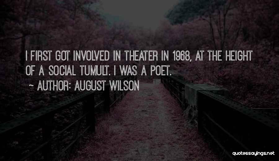 August Wilson Quotes: I First Got Involved In Theater In 1968, At The Height Of A Social Tumult. I Was A Poet.