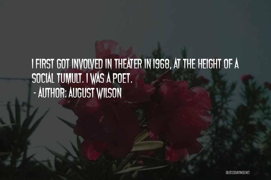 August Wilson Quotes: I First Got Involved In Theater In 1968, At The Height Of A Social Tumult. I Was A Poet.