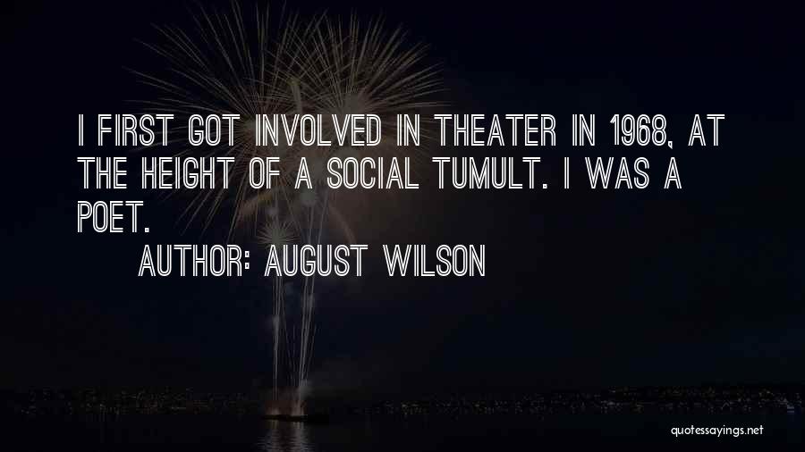August Wilson Quotes: I First Got Involved In Theater In 1968, At The Height Of A Social Tumult. I Was A Poet.