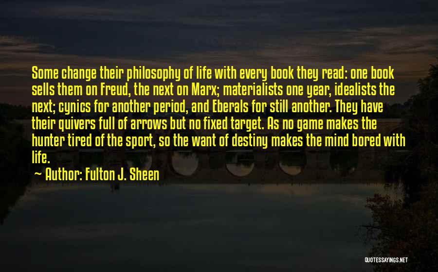 Fulton J. Sheen Quotes: Some Change Their Philosophy Of Life With Every Book They Read: One Book Sells Them On Freud, The Next On