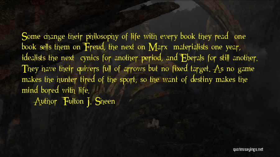 Fulton J. Sheen Quotes: Some Change Their Philosophy Of Life With Every Book They Read: One Book Sells Them On Freud, The Next On