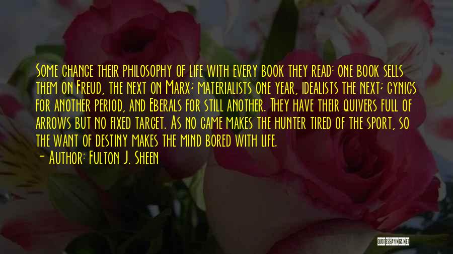 Fulton J. Sheen Quotes: Some Change Their Philosophy Of Life With Every Book They Read: One Book Sells Them On Freud, The Next On