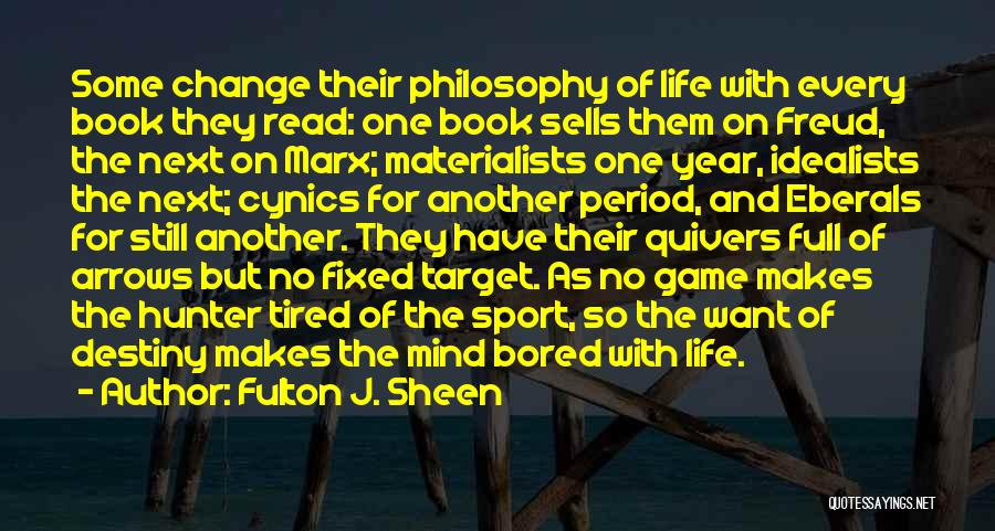 Fulton J. Sheen Quotes: Some Change Their Philosophy Of Life With Every Book They Read: One Book Sells Them On Freud, The Next On