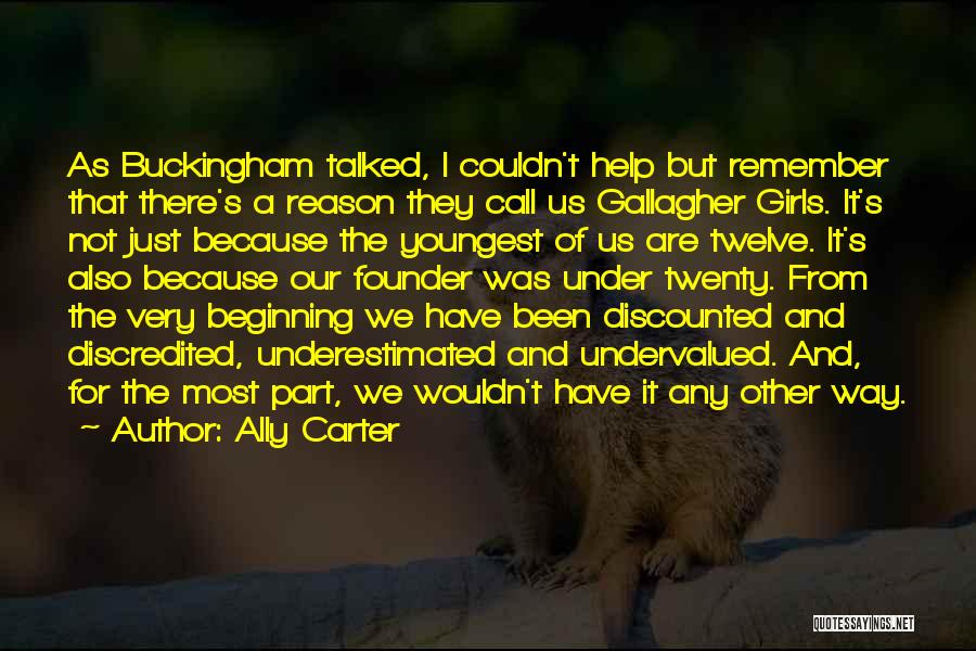 Ally Carter Quotes: As Buckingham Talked, I Couldn't Help But Remember That There's A Reason They Call Us Gallagher Girls. It's Not Just