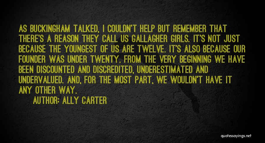 Ally Carter Quotes: As Buckingham Talked, I Couldn't Help But Remember That There's A Reason They Call Us Gallagher Girls. It's Not Just