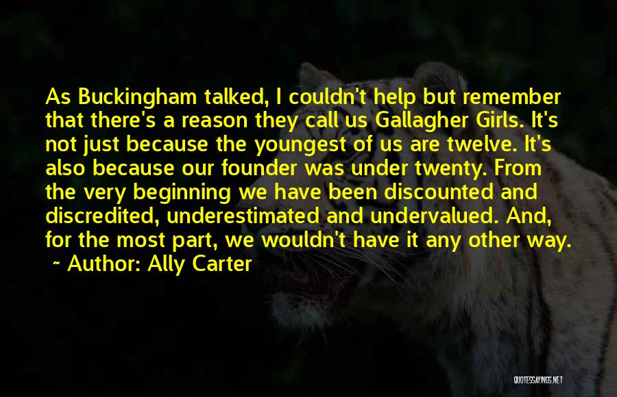 Ally Carter Quotes: As Buckingham Talked, I Couldn't Help But Remember That There's A Reason They Call Us Gallagher Girls. It's Not Just