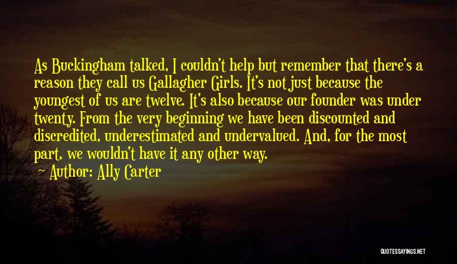 Ally Carter Quotes: As Buckingham Talked, I Couldn't Help But Remember That There's A Reason They Call Us Gallagher Girls. It's Not Just