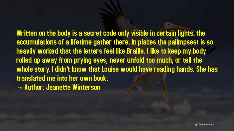 Jeanette Winterson Quotes: Written On The Body Is A Secret Code Only Visible In Certain Lights: The Accumulations Of A Lifetime Gather There.