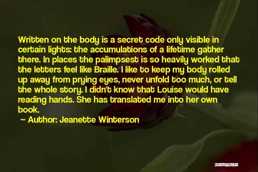 Jeanette Winterson Quotes: Written On The Body Is A Secret Code Only Visible In Certain Lights: The Accumulations Of A Lifetime Gather There.