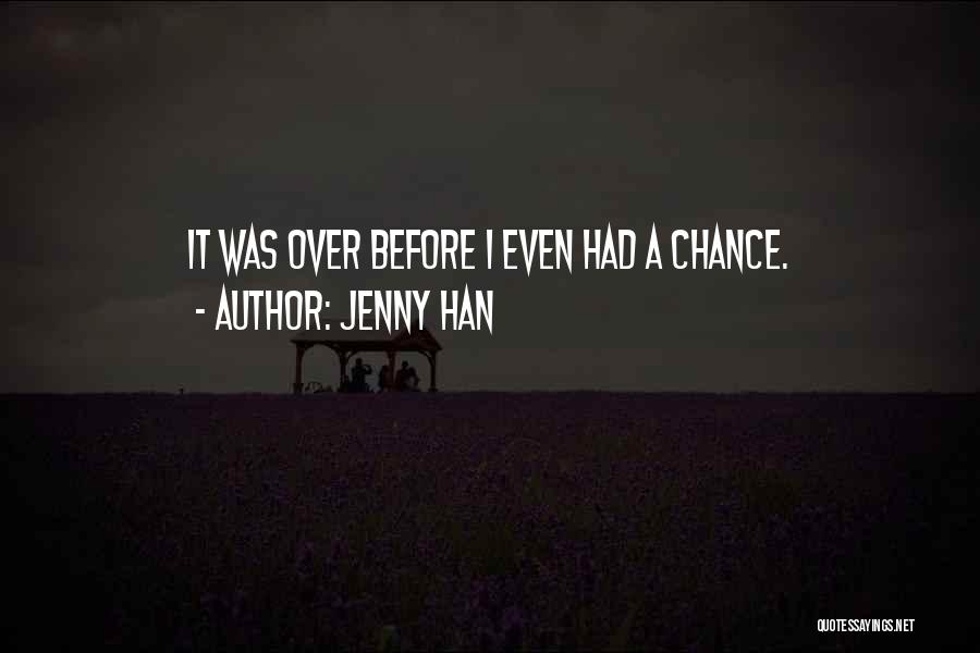 Jenny Han Quotes: It Was Over Before I Even Had A Chance.