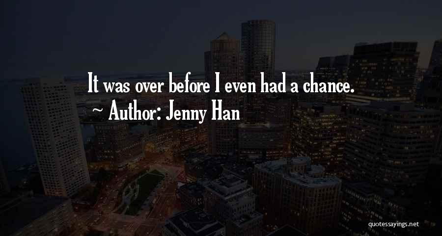 Jenny Han Quotes: It Was Over Before I Even Had A Chance.