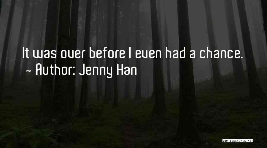 Jenny Han Quotes: It Was Over Before I Even Had A Chance.