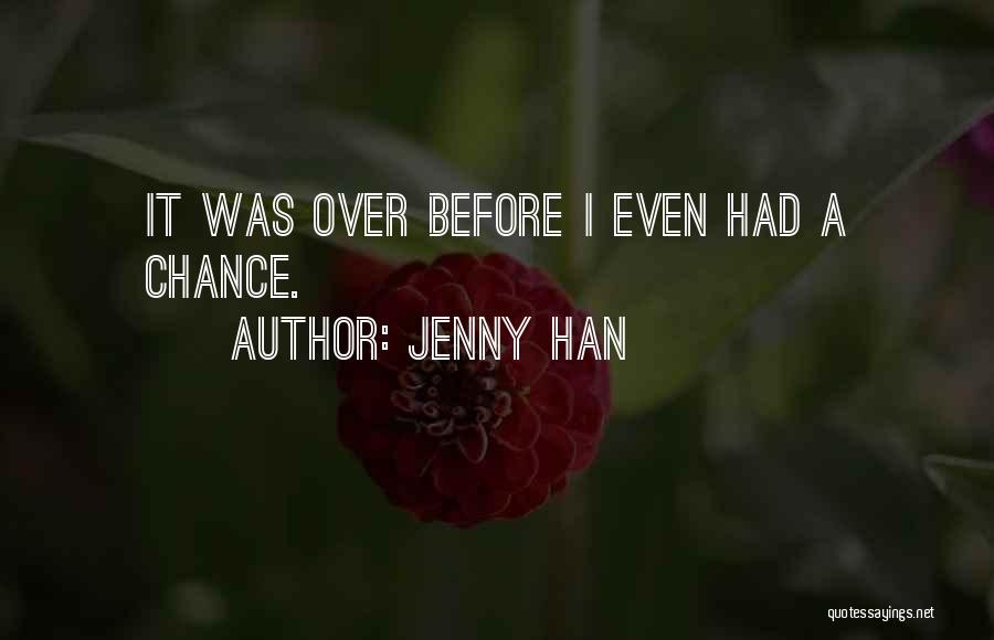 Jenny Han Quotes: It Was Over Before I Even Had A Chance.