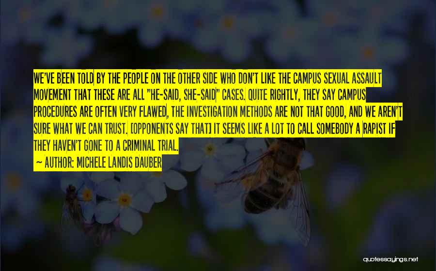 Michele Landis Dauber Quotes: We've Been Told By The People On The Other Side Who Don't Like The Campus Sexual Assault Movement That These