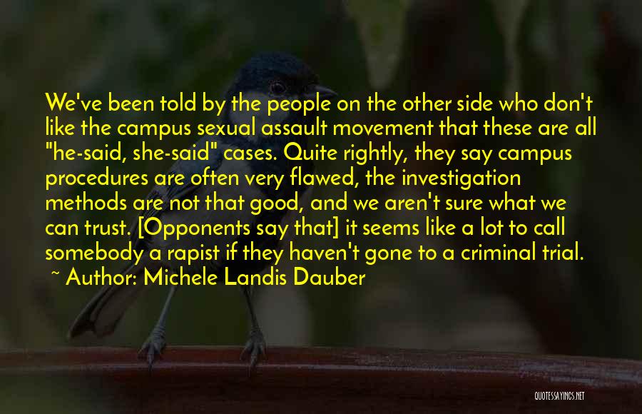 Michele Landis Dauber Quotes: We've Been Told By The People On The Other Side Who Don't Like The Campus Sexual Assault Movement That These