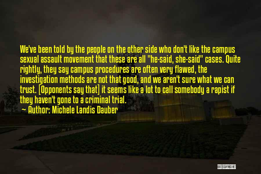 Michele Landis Dauber Quotes: We've Been Told By The People On The Other Side Who Don't Like The Campus Sexual Assault Movement That These