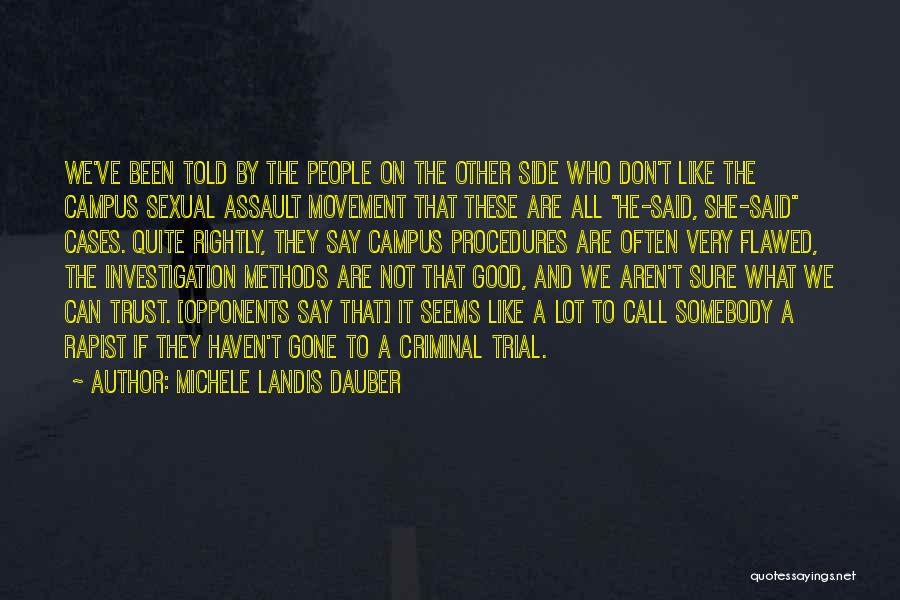 Michele Landis Dauber Quotes: We've Been Told By The People On The Other Side Who Don't Like The Campus Sexual Assault Movement That These