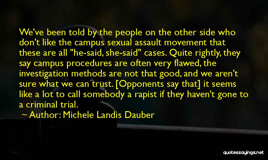 Michele Landis Dauber Quotes: We've Been Told By The People On The Other Side Who Don't Like The Campus Sexual Assault Movement That These
