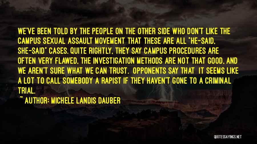 Michele Landis Dauber Quotes: We've Been Told By The People On The Other Side Who Don't Like The Campus Sexual Assault Movement That These