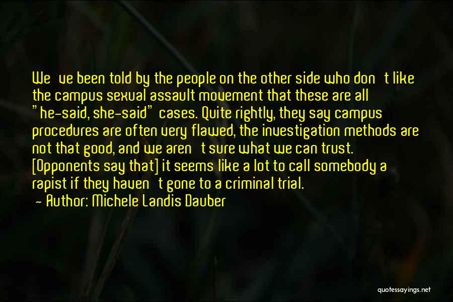 Michele Landis Dauber Quotes: We've Been Told By The People On The Other Side Who Don't Like The Campus Sexual Assault Movement That These